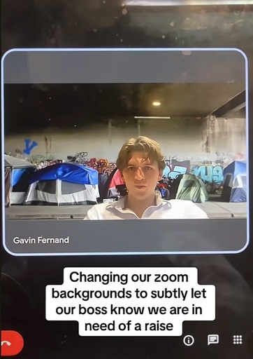 Screencap of a person on a Zoom video call using a homeless encampment filled with tents as a background image with the caption, “Changing our zoom backgrounds to subtly let our boss know we are in need of a raise”