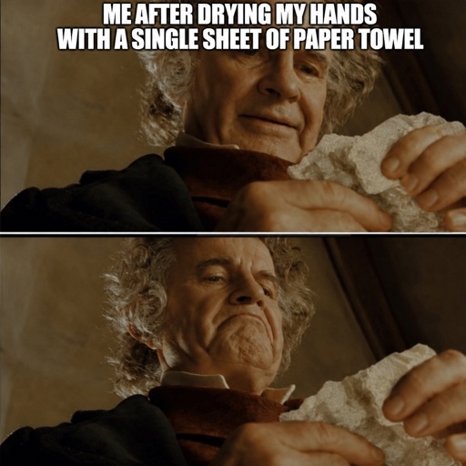 Two-panel meme showing older Bilbo Baggins in warm, cinematic lighting examining a crumpled, used single sheet of paper towel in his hands. In the top panel, he looks down at it thoughtfully. In the bottom panel, he raises his chin with a satisfied, approving expression while still holding the paper towel. Large white all-caps meme text with a black outline at the top reads: “ME AFTER DRYING MY HANDS WITH A SINGLE SHEET OF PAPER TOWEL.”